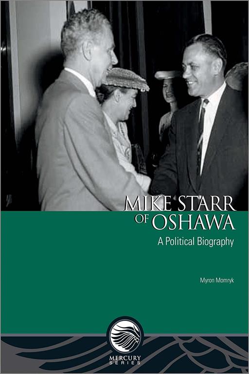 Mike Starr of Oshawa: A Political Biography (Mercury Series)