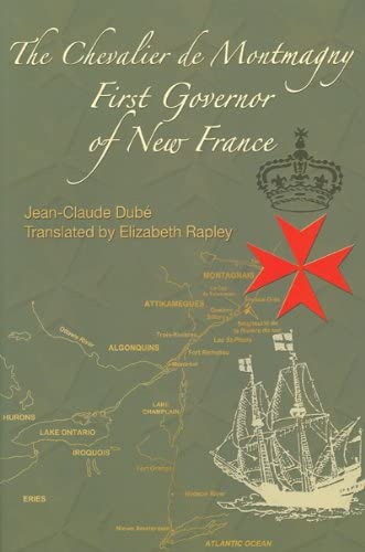 The Chevalier de Montmagny: First Governor of New France (French America Series)