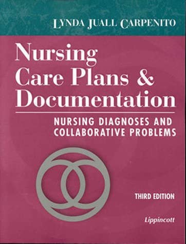 Nursing Care Plans &amp; Documentation: Nursing Diagnoses and Collaborative Problems