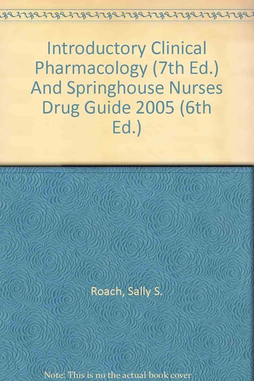 Introductory Clinical Pharmacology (7th Ed.) And Springhouse Nurses Drug Guide 2005 (6th Ed.)