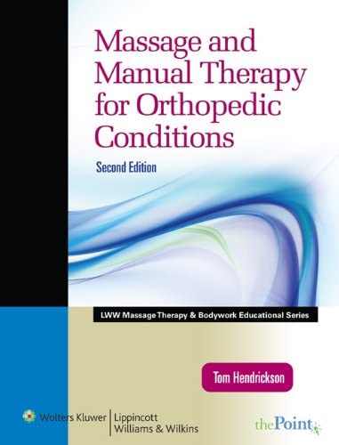 Massage and Manual Therapy for Orthopedic Conditions (LWW Massage Therapy and Bodywork Educational Series) (Lww Massage Therapy &amp; Bodywork Educational Series)