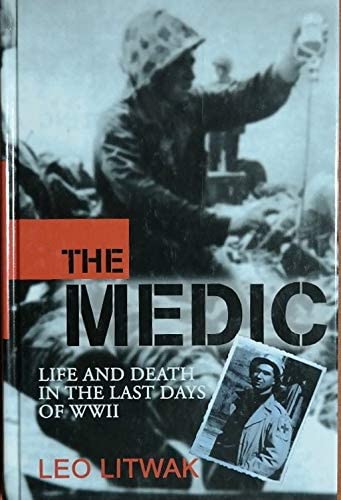 The Medic: Life and Death in the Last Days of Wwii