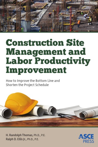 Construction site management and labor productivity improvement : how to improve the bottom line and shorten project schedules