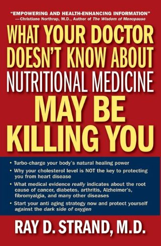 What Your Doctor Doesn't Know about Nutritional Medicine May Be Killing You