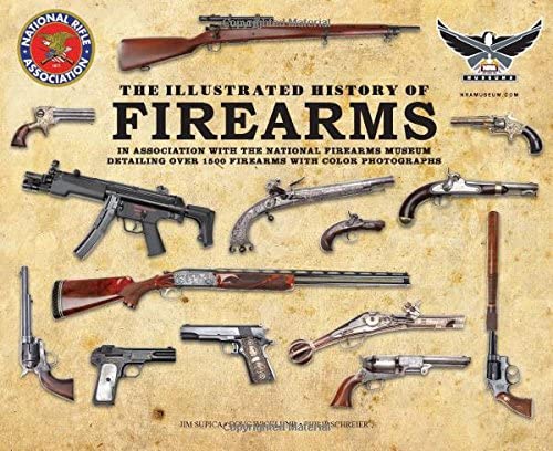 The Illustrated History of Firearms: In Association with the National Firearms Museum