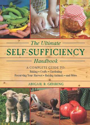 The Ultimate Self-Sufficiency Handbook