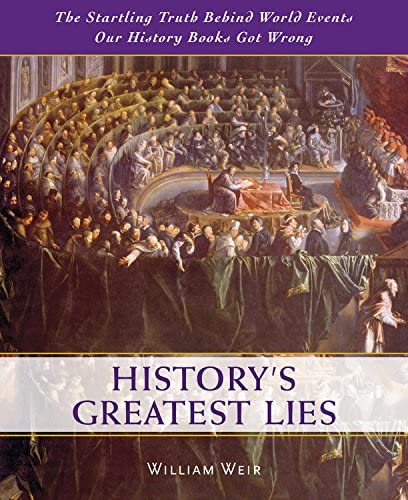 History's Greatest Lies: The Startling Truth Behind World Events Our History Books Got Wrong