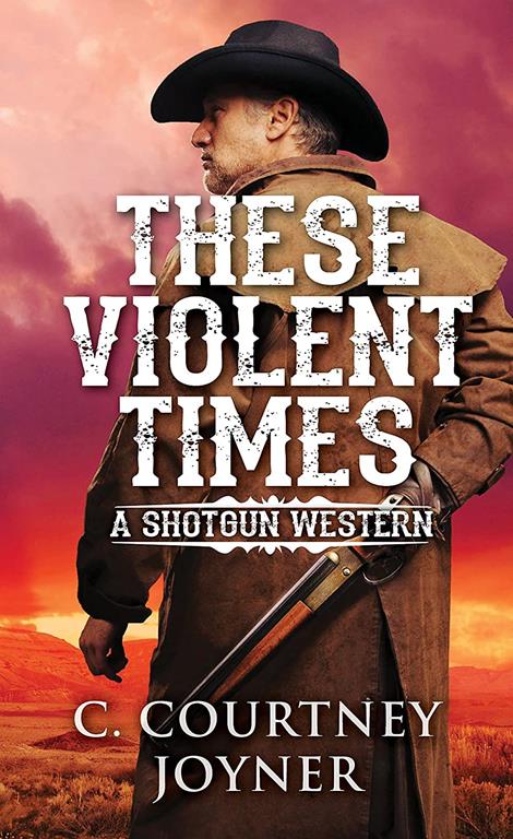 These Violent Times (A Shotgun Western)