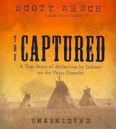 The Captured: A True Story of Abduction by Indians on the Texas Frontier