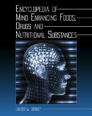 Encyclopedia of Mind Enhancing Foods, Drugs and Nutritional Substances