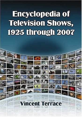 Encyclopedia of Television Shows, 1925-2007, Volumes 1-4