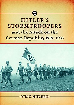 Hitler's Stormtroopers and the Attack on the German Republic, 1919-1933