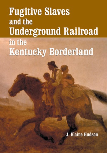 Fugitive Slaves and the Underground Railroad in the Kentucky Borderland