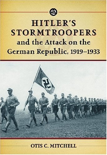 Hitler's Stormtroopers and the Attack on the German Republic, 1919-1933