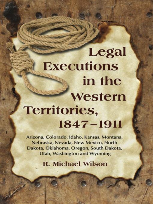 Legal Executions in the Western Territories, 1847-1911