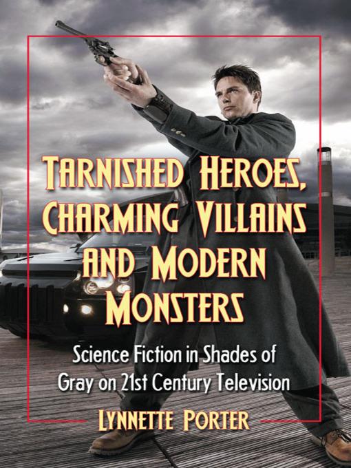 Tarnished Heroes, Charming Villains and Modern Monsters