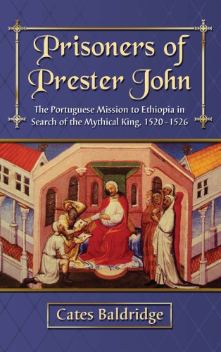 Prisoners of Prester John: The Portuguese Mission to Ethiopia in Search of the Mythical King, 1520-1526