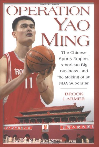 Operation Yao Ming : the Chinese sports empire, American big business, and the making of an NBA superstar