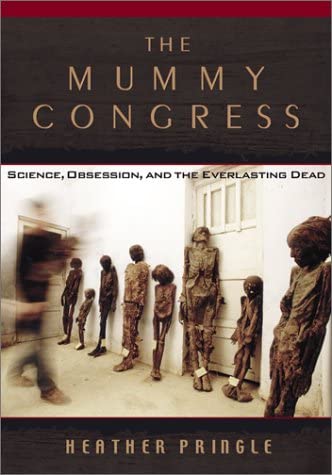 The Mummy Congress : Science, Obsession, and the Everlasting Dead