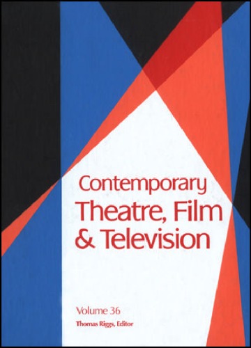 Contemporary Theatre, Film &amp; Television, Volume 36