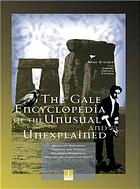 The Gale Encyclopedia Of The Unusual And Unexplained