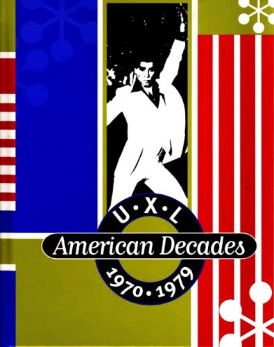 UXL American Decades - 1970-1979 (U.X.L(r) American Decades)