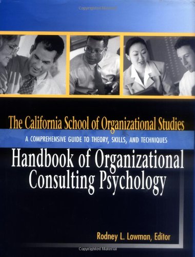 The California School of Organizational Studies Handbook of Organizational Consulting Psychology