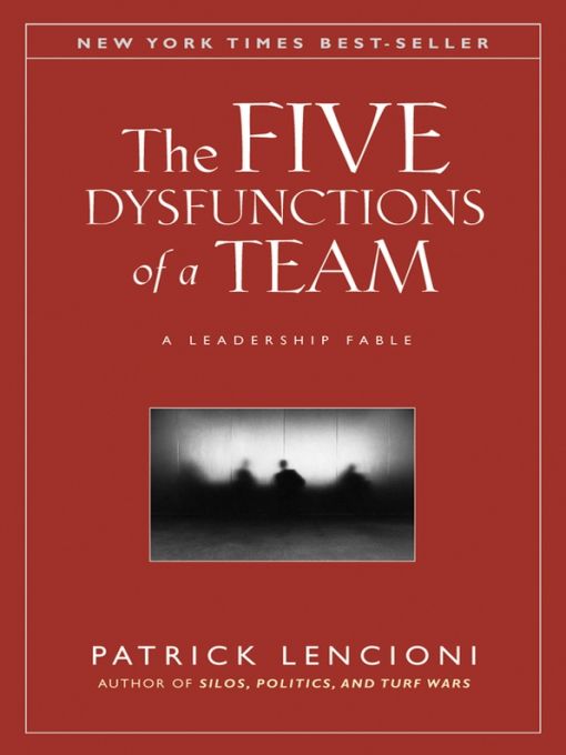 The Five Dysfunctions of a Team: A Leadership Fable