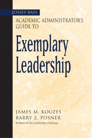 The Jossey-Bass Academic Administrator's Guide to Exemplary Leadership