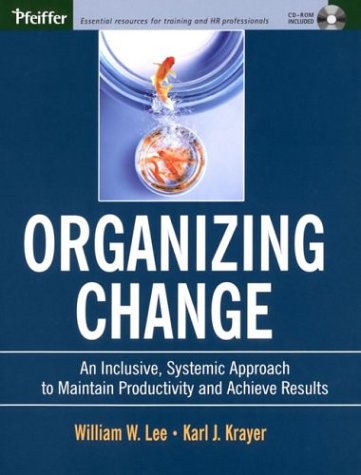 Organizing Change An Inclusive, Systemic Approach To Maintain Productivity And Achieve Results