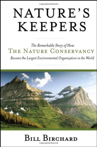 Nature's Keepers: The Remarkable Story of How the Nature Conservancy Became the Largest Environmental Group in the World