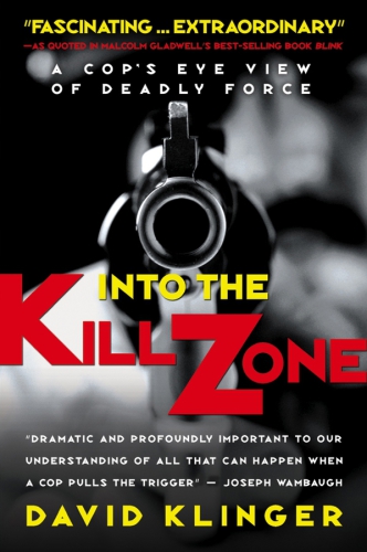 Into the Kill Zone: A Cop's Eye View of Deadly Force