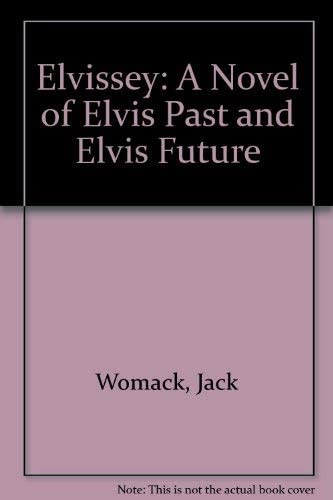 Elvissey: A Novel of Elvis Past &amp; Elvis Future