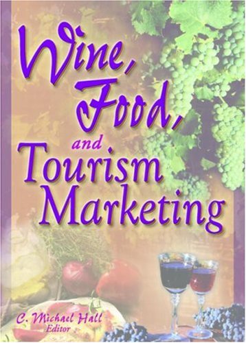 Wine, Food, and Tourism Marketing (Monograph Published Simultaneously As the Journal of Travel &amp; Tourism Marketing, 3/4 2003 - Vol. 14) (Monograph Published ... &amp; Tourism Marketing, 3/4 2003 - Vol. 14)