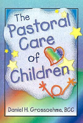 The Pastoral Care of Children (Haworth Religion and Mental Health.) (Haworth Religion and Mental Health.)