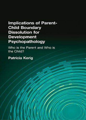 Implications Of Parent Child Boundary Dissolution For Developmental Psychopathology