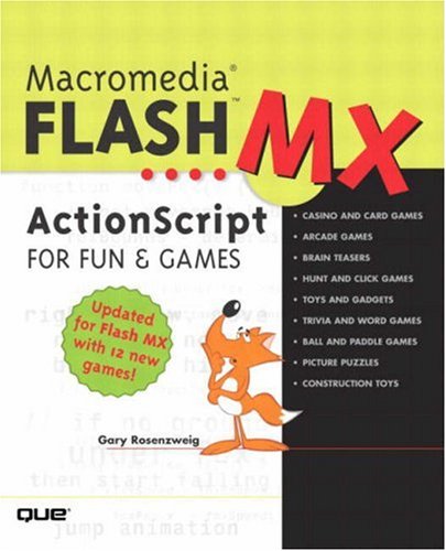 Macromedia Flash MX ActionScript for fun & games : casino and card games, arcade games, brain teasers, hunt and click games, toys and gadgets, trivia and word games, ball and paddle games, picture puzzles, construction toys