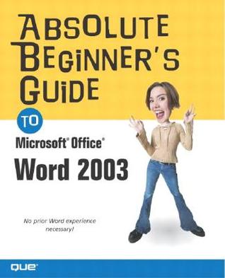 Absolute Beginner's Guide to Microsoft Office Word 2003