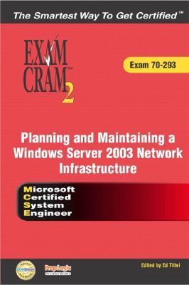 MCSE Planning and Maintaining a Windows Server 2003 Network Infrastructure Exam Cram 2 (Exam Cram 70-293) [With CDROM]