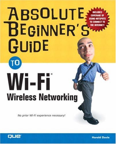 Absolute Beginner's Guide to Wi-Fi Wireless Networking (Absolute Beginner's Guides (Que))