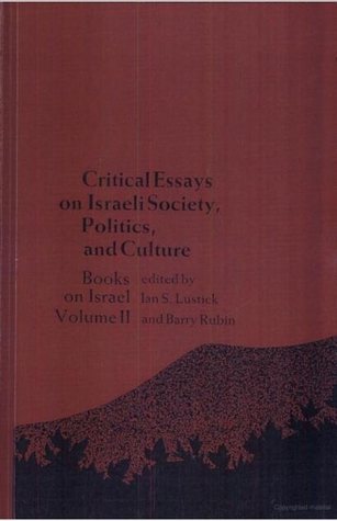 Critical Essays On Israeli Society, Politics, And Culture