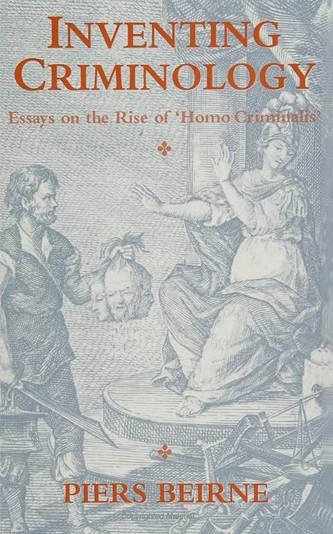 Inventing Criminology: Essays on the Rise of 'Homo Criminalis' (SUNY Series in Deviance and Social Control)