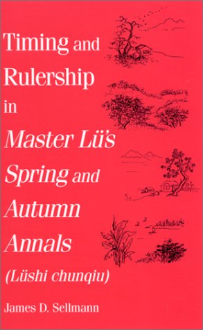 Timing and Rulership in Master Lu's Spring and Autumn Annals (Lushi Chunqiu)