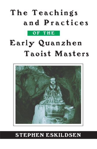 The Teachings and Practices of the Early Quanzhen Taoist Masters