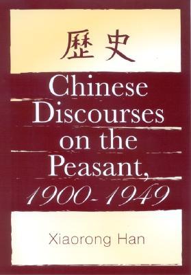 Chinese Discourses on the Peasant, 1900-1949