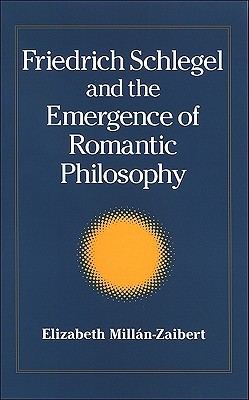 Friedrich Schlegel and the Emergence of Romantic Philosophy