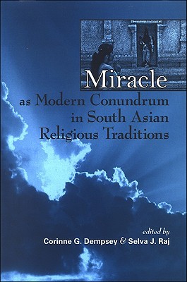 Miracle as Modern Conundrum in South Asian Religious Traditions