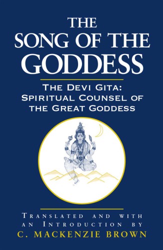 The song of the goddess : the Devī Gītā: spiritual counsel of the great goddess