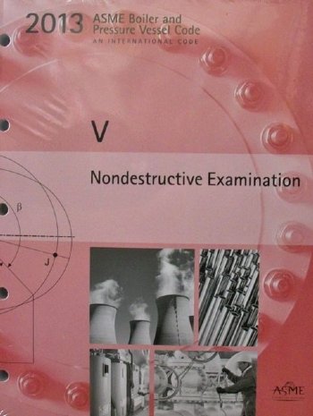 ASME boiler and pressure vessel code. Section V, Nondestructive examination