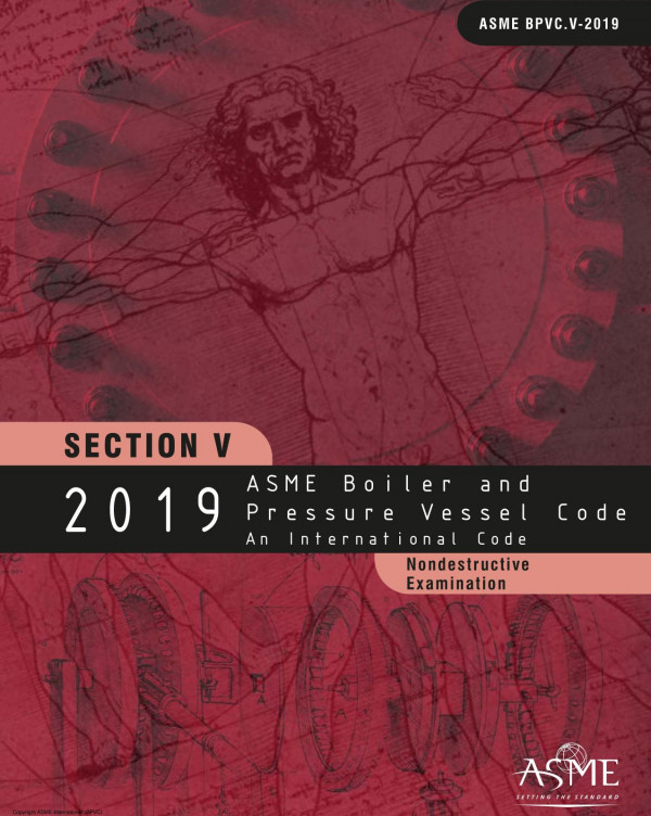 ASME boiler & pressure vessel code. Section V, Nondestructive examination : an international code